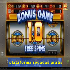 plataforma rodadas gratis